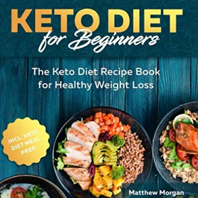 Keto Diet for Beginners: The Keto Diet Recipe Book for Healthy Weight Loss incl. Meal Prep