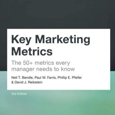 Key Marketing Metrics: The 50+ metrics every manager needs to know (Financial Times Series)